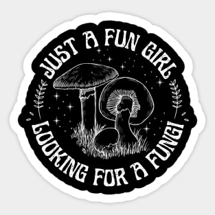 Just a Fun Girl Looking for a Fungi Fun Guy Sticker